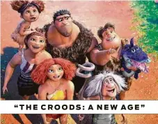  ?? Dreamworks ?? “THE CROODS: A NEW AGE”