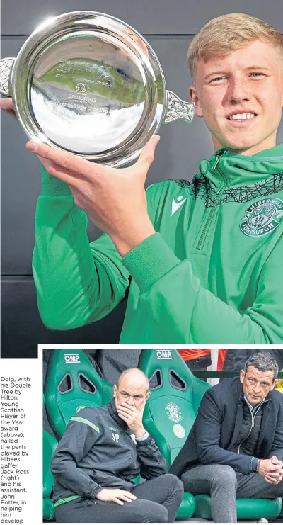  ??  ?? Doig, with his Double Tree by Hilton Young Scottish Player of the Year award (above), hailed the parts played by Hibees gaffer Jack Ross (right) and his assistant, John Potter, in helping him develop