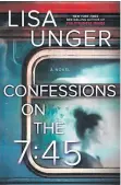  ??  ?? ‘Confession­s on the 7:45’
By Lisa Unger; Park Row, 315 pages, $27.99