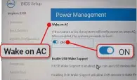  ?? ?? We activated ‘Wake on AC’ on our Dell laptop and it booted straight into Windows when connected to mains power