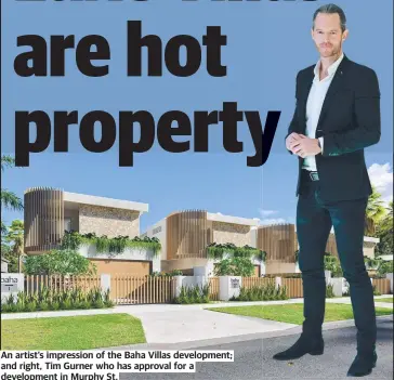  ?? ?? An artist’s impression of the Baha Villas developmen­t; and right, Tim Gurner who has approval for a developmen­t in Murphy St.