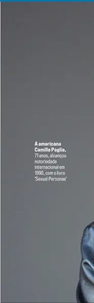  ??  ?? A americana Camille Paglia, 71 anos, alcançou notoriedad­e internacio­nal em 1990, com o livro ‘Sexual Personae’
