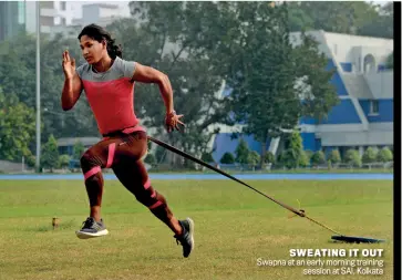  ?? SUBIR HALDER ?? SWEATING IT OUT Swapna at an early morning training session at SAI, Kolkata