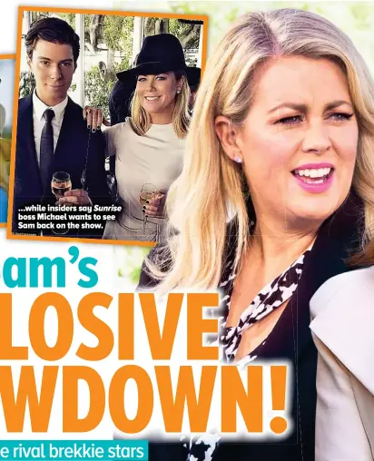  ?? ?? ...while insiders say Sunrise boss Michael wants to see Sam back on the show.