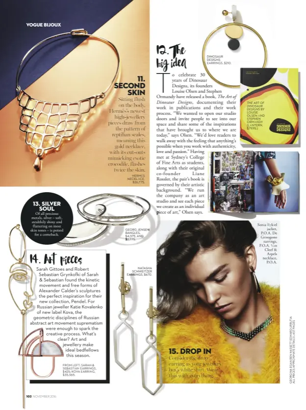  ??  ?? GEORG JENSEN BANGLES, $4,375, AND $2,775. NATASHA SCHWEITZER EARRINGS, $670. DINOSAUR DESIGNS EARRINGS, $210. THE ART OF DINOSAUR BY DESIGNS LOUISE OLSEN AND STEPHEN ORMANDY (LANTERN, $79.95.) Sonia Rykiel jacket, P.O. A. De Grisogono earrings, P.O. A....