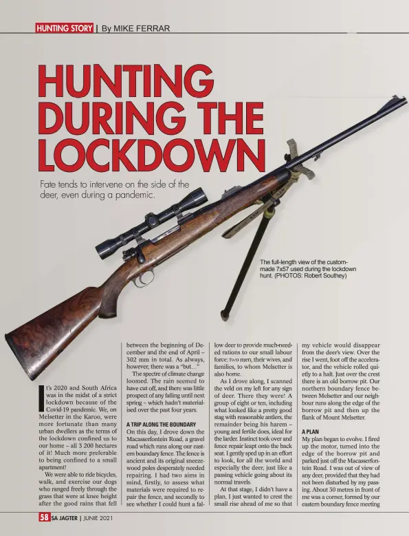  ??  ?? The full-length view of the custommade 7x57 used during the lockdown hunt. (PHOTOS: Robert Southey)