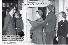  ?? JONATHAN POWERS ?? Princess Alexandra tours Derby Playhouse in November 1975