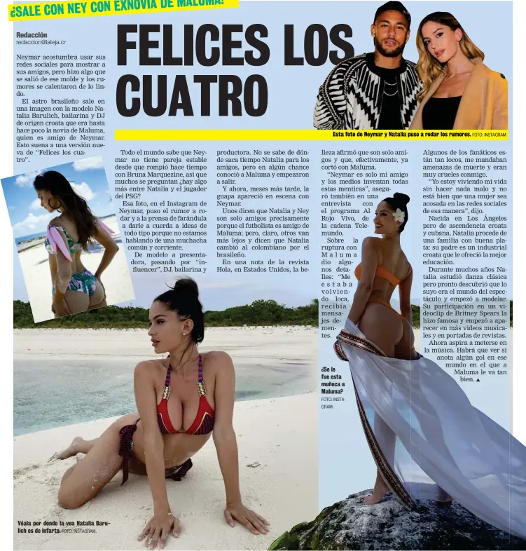  ?? FOTO: INSTAGRAM. FOTO: INSTAGRAM. FOTO: INSTAGRAM ?? Véala por donde la vea Natalia Barulich es de infarto.
Esta foto de Neymar y Natalia puso a rodar los rumores. ¿Se le fue esta muñeca a Maluma?