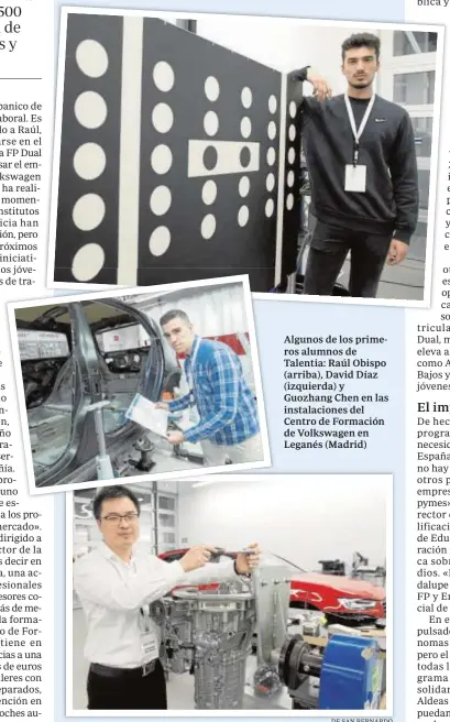  ??  ?? Algunos de los primeros alumnos de Talentia: Raúl Obispo (arriba), David Díaz (izquierda) y Guozhang Chen en las instalacio­nes del Centro de Formación de Volkswagen en Leganés (Madrid) DE SAN BERNARDO