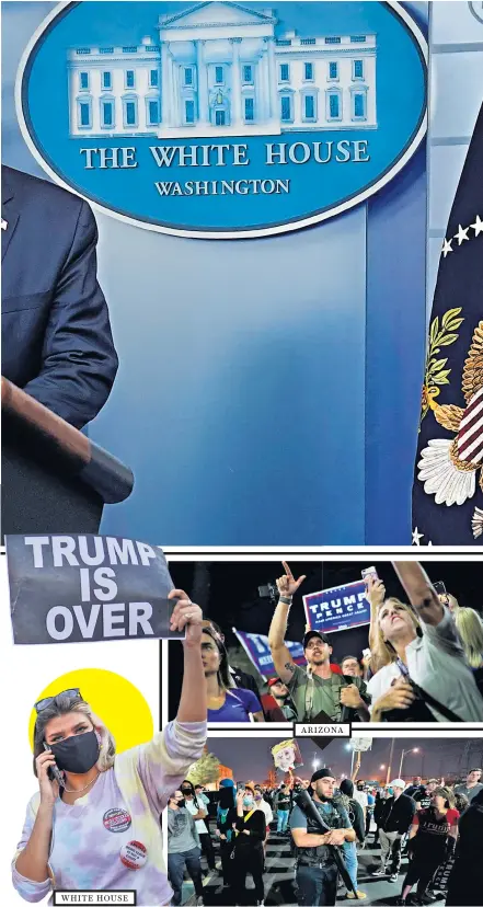  ??  ?? ‘If you count the legal votes, I easily win. If you count the illegal votes they can try to steal the election from us’
WHITE HOUSE
ARIZONA
Far left, a protester outside the White House in Washington. Left, Trump supporters protest about early results and, below left, a Trump rally, both in Phoenix, Arizona