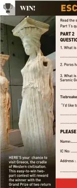  ?? HERE’S your chance to visit Greece, the cradle of Western civilisati­on. This easy-to-win twopart contest will reward the winner with the Grand Prize of two return tickets to Athens, the birthplace of democracy, courtesy of Scoot Airlines, Singapore. Read  ??