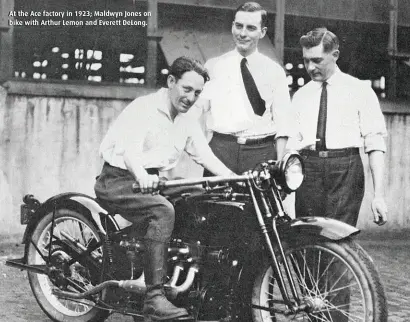  ?? ?? At the Ace factory in 1923; Maldwyn Jones on bike with Arthur Lemon and Everett DeLong.