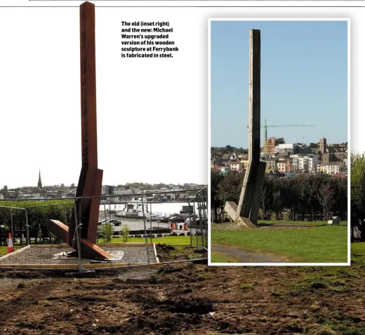  ??  ?? The old (inset right) and the new: Michael Warren’s upgraded version of his wooden sculpture at Ferrybank is fabricated in steel.