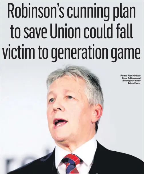  ??  ?? Former First Minister Peter Robinson and (below) DUP leaderArle­ne Foster