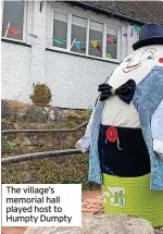  ??  ?? The village’s memorial hall played host to Humpty Dumpty