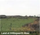  ??  ?? Land at Killingwor­th Moor