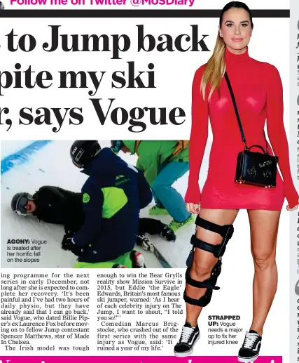 ??  ?? AGONY: Vogue is treated after her horrific fall on the slopes
STRAPPED
UP: Vogue needs a major op to fix her injured knee