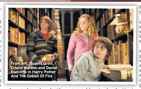  ??  ?? From left, Rupert Grint, Emma Watson and Daniel Radcliffe in Harry Potter And The Goblet Of Fire