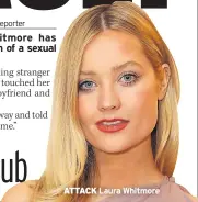  ??  ?? ATTACK Laura Whitmore