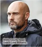  ?? ?? Notts County head coach Luke Williams.
