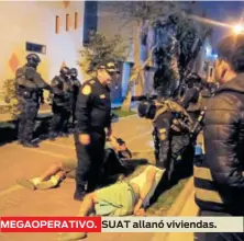  ?? ?? MEGAOPERAT­IVO.
SUAT allanó viviendas.