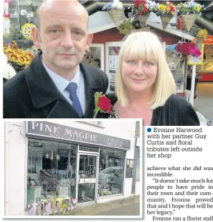  ??  ?? Evonne Harwood with her partner Guy Curtis and floral tributes left outside her shop
