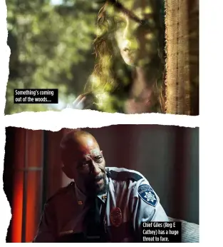  ??  ?? Something’s coming out of the woods… Chief Giles (Reg E Cathey) has a huge threat to face.