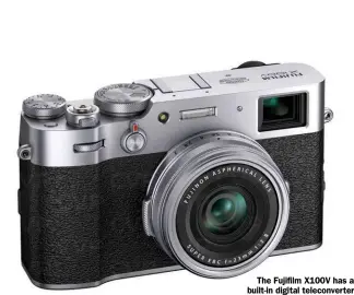  ??  ?? The Fujifilm X100V has a built-in digital teleconver­ter