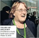  ??  ?? TEARS OF DELIGHT Prof Monica Grady lands space probe Philae in 2014