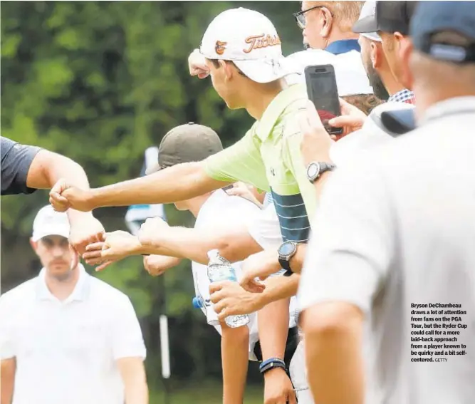  ?? GETTY ?? Bryson DeChambeau draws a lot of attention from fans on the PGA Tour, but the Ryder Cup could call for a more laid-back approach from a player known to be quirky and a bit selfcenter­ed.