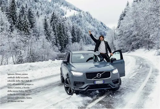  ??  ?? Ignazio Moser, uomo simbolo della seconda edizione dello Ski Club di GQ, all’arrivo del gruppo a Santa Cristina, a bordo della nuova Volvo XC 90, scelta da GQ come auto partner dell’evento. Sotto, gli interni del Suv