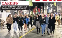  ??  ?? Groups make their way along St Mary Street after 10pm closing CARDIFF