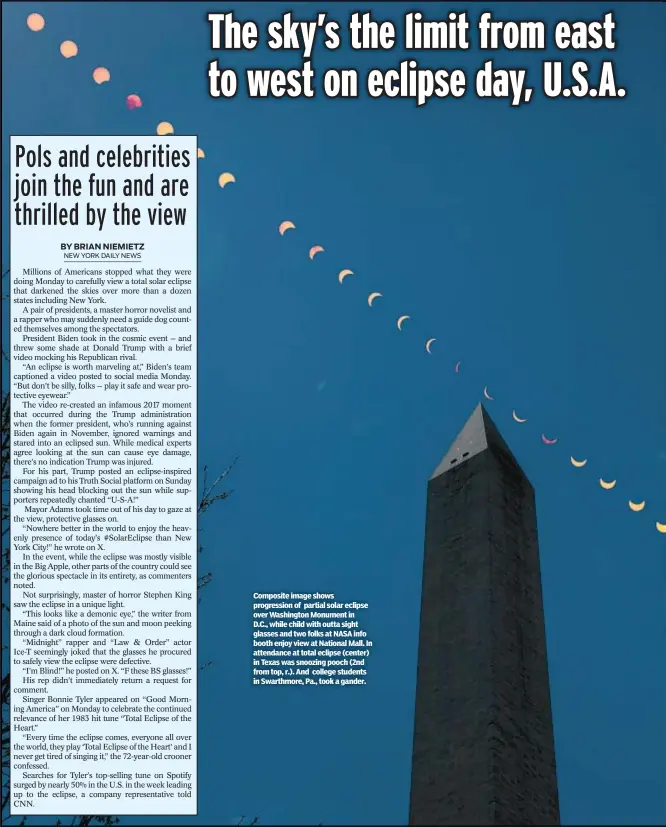  ?? ?? Composite image shows progressio­n of partial solar eclipse over Washington Monument in D.C., while child with outta sight glasses and two folks at NASA info booth enjoy view at National Mall. In attendance at total eclipse (center) in Texas was snoozing pooch (2nd from top, r.). And college students in Swarthmore, Pa., took a gander.