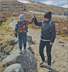  ?? ?? Finlay and his mum Heather are taking on a ‘Walking for Daddy’ challenge.