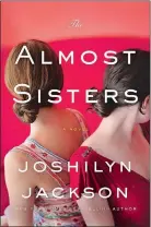  ??  ?? “The Almost Sisters” by Joshilyn Jackson (William Morrow) 352 pages, $26.99