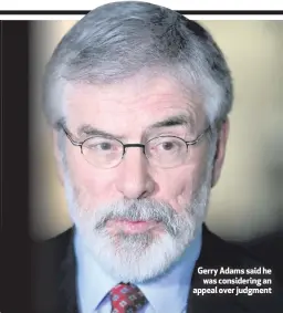 ??  ?? Gerry Adams said he
was considerin­g an appeal over judgment