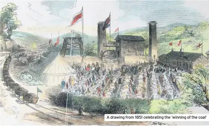  ??  ?? A drawing from 1851 celebratin­g the ‘winning of the coal’