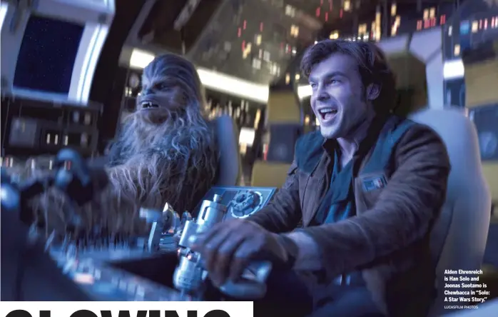  ?? LUCASFILM PHOTOS ?? Alden Ehrenreich is Han Solo and Joonas Suotamo is Chewbacca in ‘‘ Solo: A StarWars Story.’’