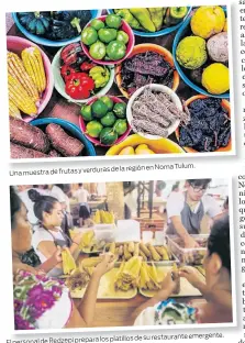  ??  ?? de la región en Noma Tulum. Una muestra de frutas y verduras los platillos de su restaurant­e emergente. El personal de Redzepi prepara