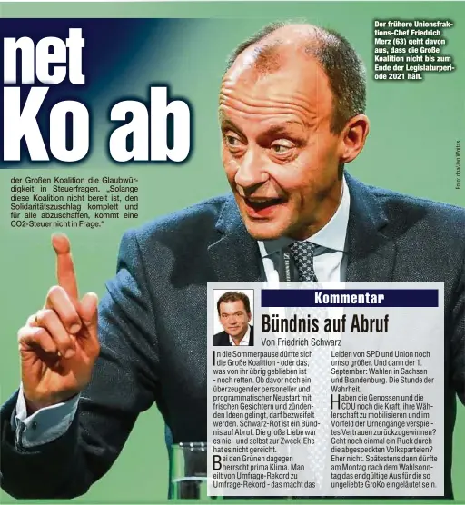  ??  ?? Der frühere Unionsfrak­tions-Chef Friedrich Merz (63) geht davon aus, dass die Große Koalition nicht bis zum Ende der Legislatur­periode 2021 hält.