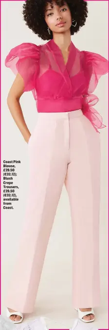  ??  ?? Coast Pink Blouse, £29.50 (€32.12); Blush Crepe Trousers, £29.50 (€32.12), available from Coast.