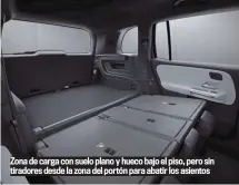  ??  ?? Zona de carga con suelo plano y hueco bajo el piso, pero sin tiradores desde la zona del portón para abatir los asientos