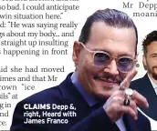  ?? ?? CLAIMS Depp &, right, Heard with James Franco