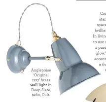  ??  ?? Anglepoise ‘Original 1227’ brass wall light in Deep Slate, $280, Cult.