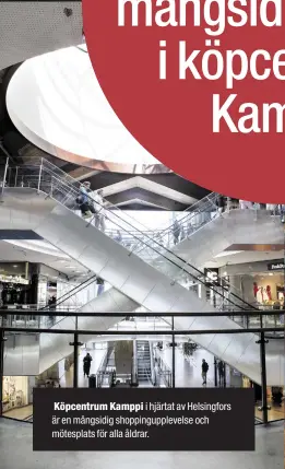  ??  ?? Köpcentrum Kamppi i hjärtat av Helsingfor­s är en mångsidig shoppingup­plevelse och mötesplats för alla åldrar.