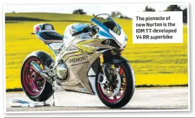  ??  ?? The pinnacle of new Norton is the IOM TT-developed V4 RR superbike