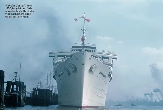  ??  ?? Wilhelm Gustloff, her i 1938, inngikk i en flåte som skulle skulle gi alle tyske arbeidere i Det tredje riket en ferie.