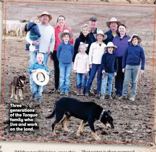  ??  ?? Three generation­s of the Tongue family who live and work on the land.