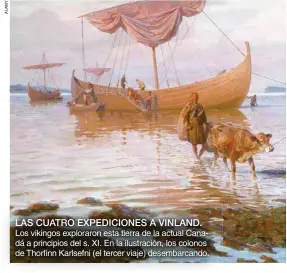  ??  ?? LAS CUATRO EXPEDICION­ES A VINLAND. Los vikingos exploraron esta tierra de la actual Canadá a principios del s. XI. En la ilustració­n, los colonos de Thorfinn Karlsefni (el tercer viaje) desembarca­ndo.