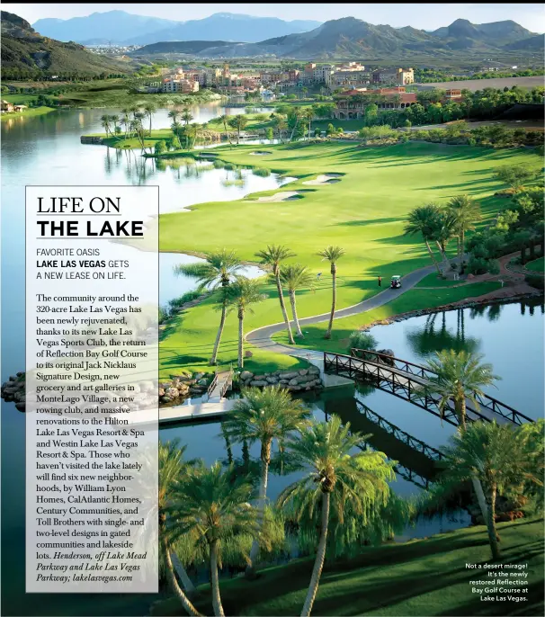  ??  ?? Not a desert mirage! It’s the newly restored Reflection Bay Golf Course at Lake Las Vegas.